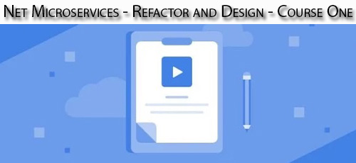 دانلود Net Microservices – Refactor and Design – Course One آموزش طراحی و بهینه سازی مایکروسرویس های دات نت